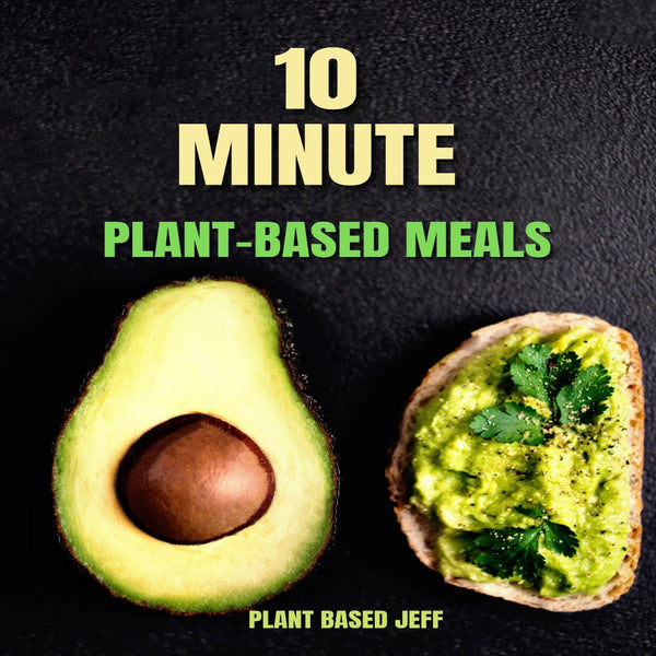 10 Minute Plant-Based Meals E-Book
